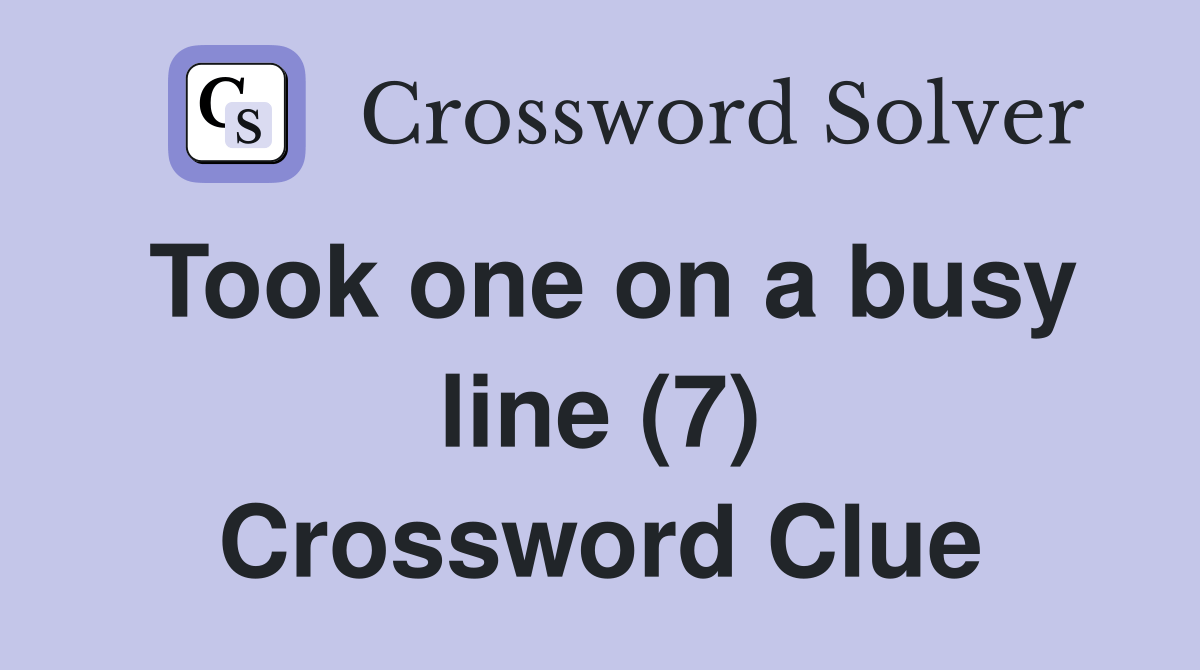 Took one on a busy line (7) - Crossword Clue Answers - Crossword Solver